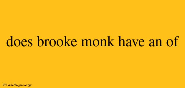 Does Brooke Monk Have An Of