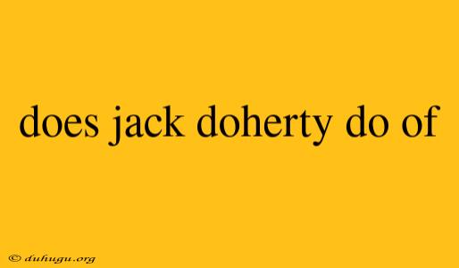 Does Jack Doherty Do Of