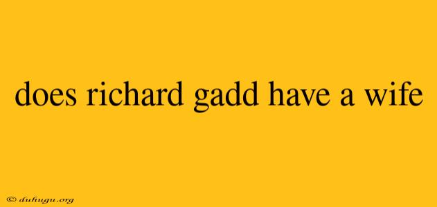 Does Richard Gadd Have A Wife