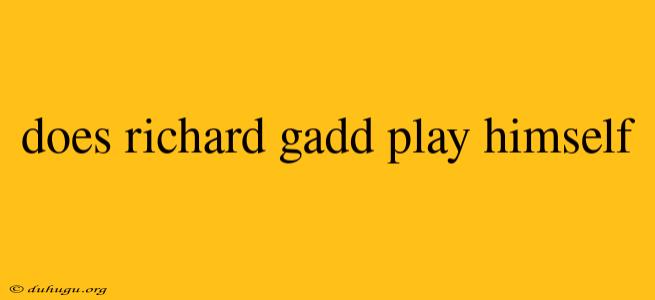 Does Richard Gadd Play Himself