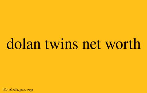 Dolan Twins Net Worth