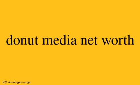 Donut Media Net Worth