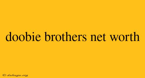 Doobie Brothers Net Worth