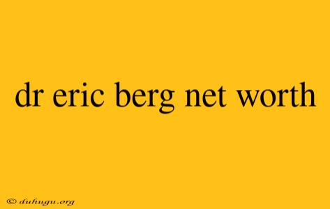 Dr Eric Berg Net Worth