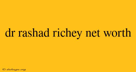 Dr Rashad Richey Net Worth