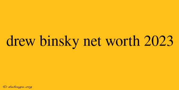 Drew Binsky Net Worth 2023