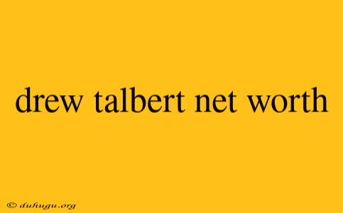 Drew Talbert Net Worth