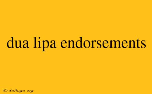 Dua Lipa Endorsements