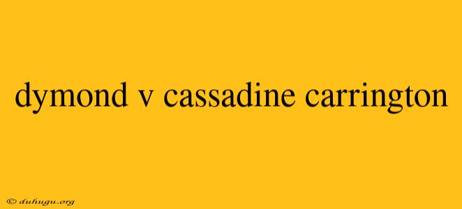 Dymond V Cassadine Carrington