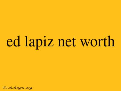 Ed Lapiz Net Worth