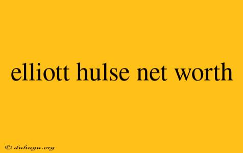 Elliott Hulse Net Worth