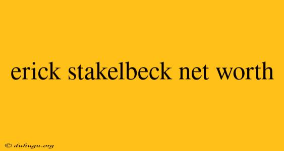 Erick Stakelbeck Net Worth