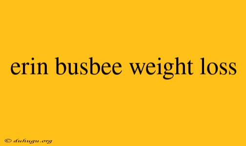 Erin Busbee Weight Loss