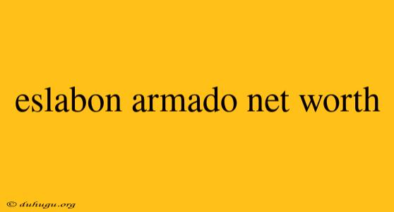 Eslabon Armado Net Worth