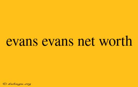 Evans Evans Net Worth