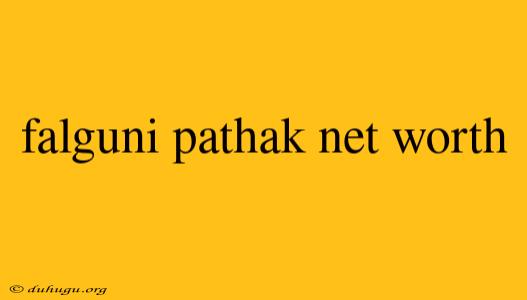 Falguni Pathak Net Worth