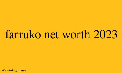 Farruko Net Worth 2023