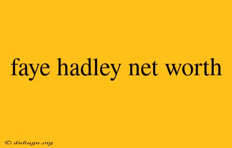 Faye Hadley Net Worth