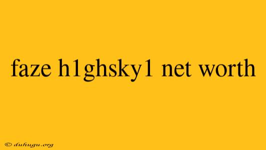 Faze H1ghsky1 Net Worth