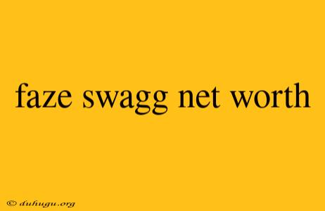 Faze Swagg Net Worth