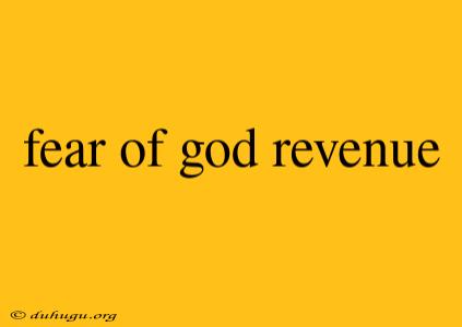 Fear Of God Revenue