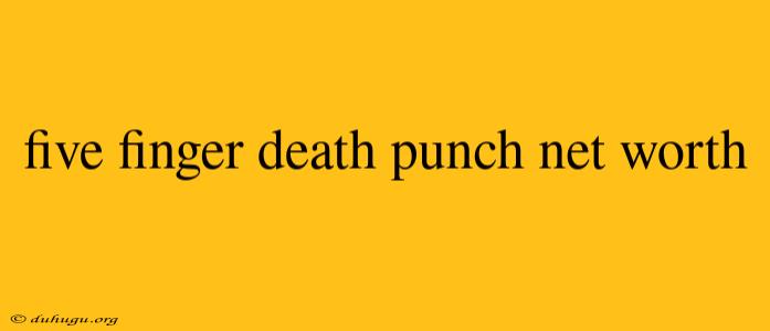 Five Finger Death Punch Net Worth