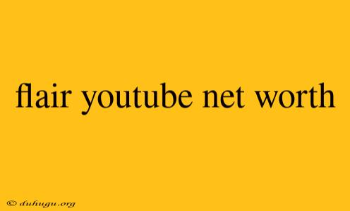 Flair Youtube Net Worth