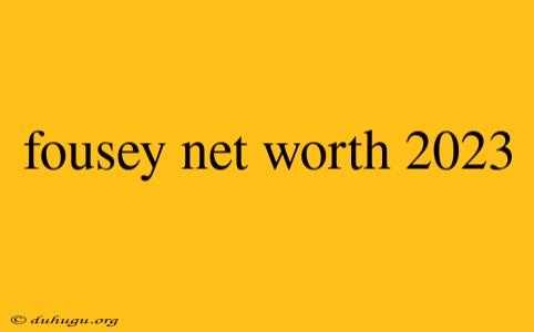 Fousey Net Worth 2023