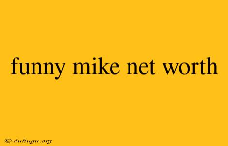 Funny Mike Net Worth