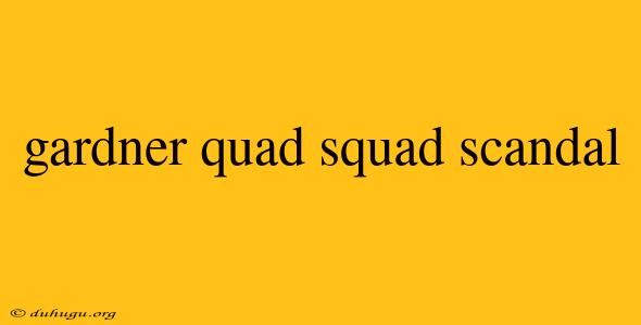 Gardner Quad Squad Scandal