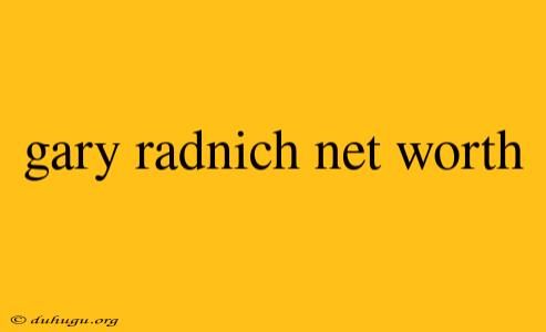 Gary Radnich Net Worth