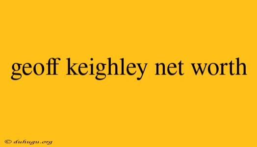 Geoff Keighley Net Worth