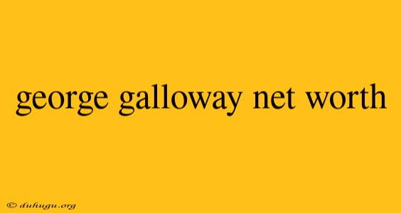 George Galloway Net Worth