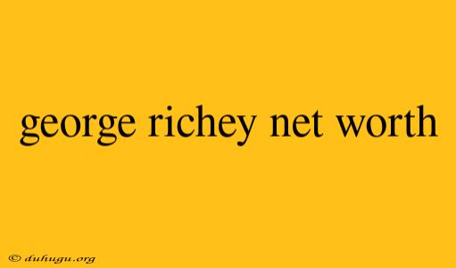 George Richey Net Worth