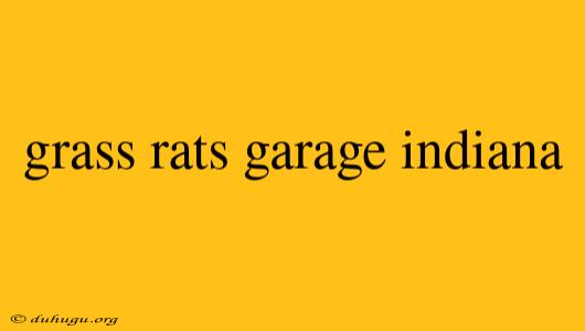 Grass Rats Garage Indiana