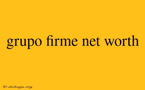 Grupo Firme Net Worth