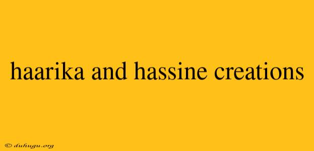 Haarika And Hassine Creations