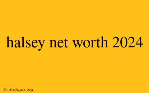 Halsey Net Worth 2024