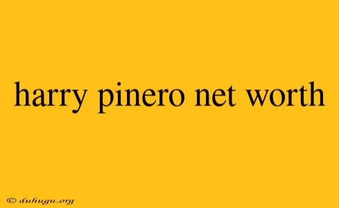 Harry Pinero Net Worth