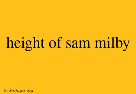 Height Of Sam Milby