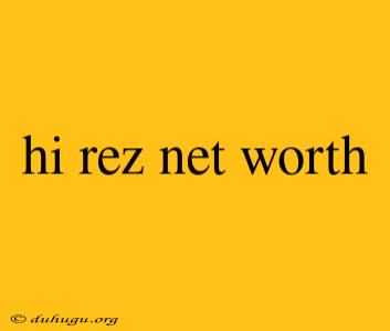 Hi Rez Net Worth