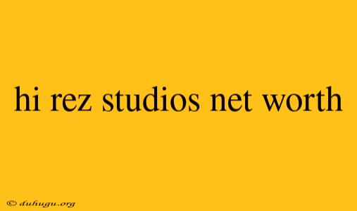 Hi Rez Studios Net Worth