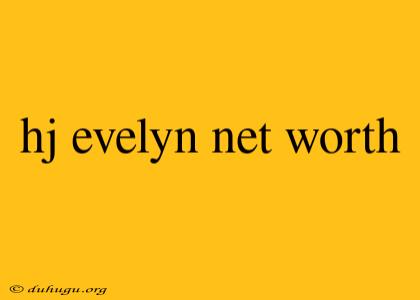 Hj Evelyn Net Worth