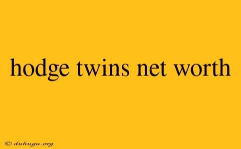 Hodge Twins Net Worth