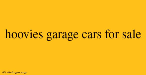 Hoovies Garage Cars For Sale