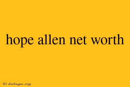 Hope Allen Net Worth