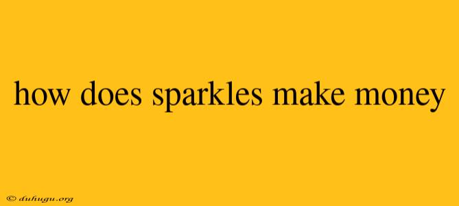 How Does Sparkles Make Money