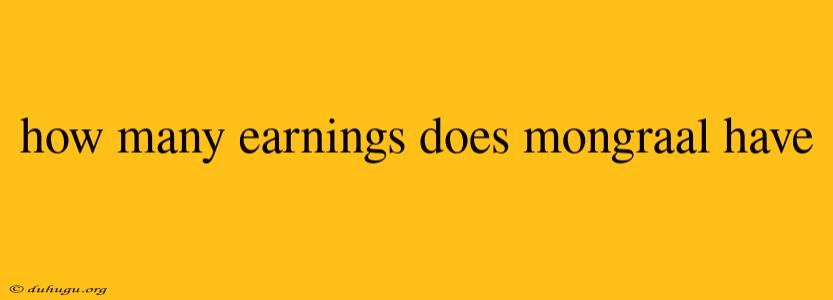 How Many Earnings Does Mongraal Have