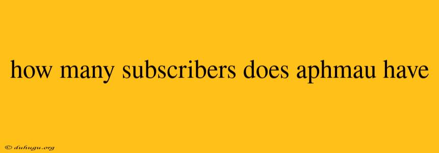 How Many Subscribers Does Aphmau Have