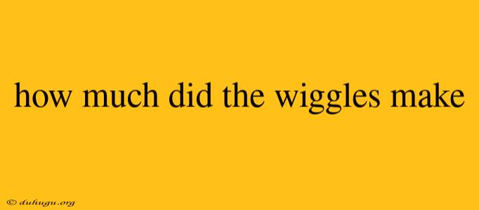 How Much Did The Wiggles Make